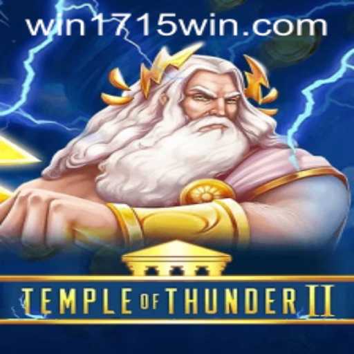 Exploring the Enigmatic World of Temple of Thunder II and the Power of '1715WIN'